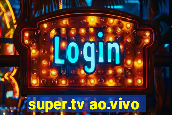 super.tv ao.vivo